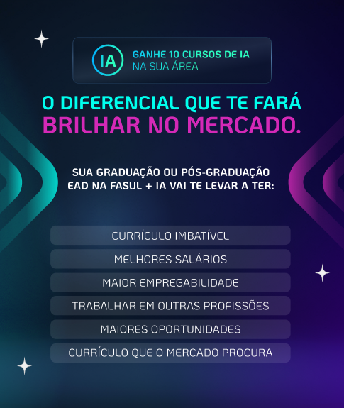Graduação e Pós-Graduação EAD FASUL Turbinada com IA Ganhe 10 cursos de IA na sua Área + 2 Pós Grátis